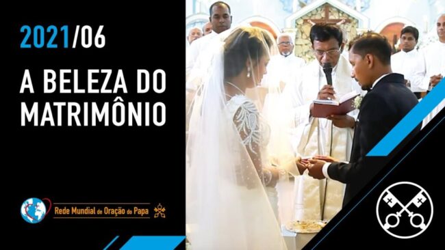 A beleza do matrimônio – O Vídeo do Papa – Junho 2021